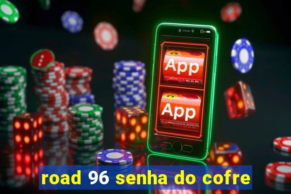 road 96 senha do cofre